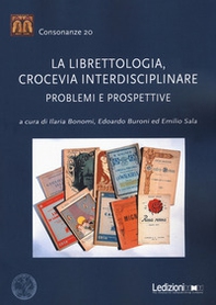 La librettologia, crocevia interdisciplinare. Problemi e prospettive - Librerie.coop