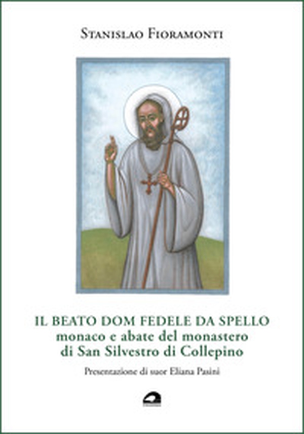 Il beato dom Fedele da Spello, monaco e abate del monastero di San Silvestro di Collepino - Librerie.coop Il beato dom Fedele da Spello, monaco e abate del monastero di San Silvestro di Collepino - Librerie.coop