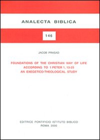 Foundations of the christian way of life according to 1 Peter 1, 13-25. An exegetico-theological study - Librerie.coop