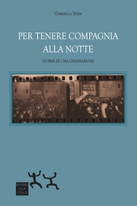 Per tenere compagnia alla notte. Storia di una generazione - Librerie.coop Per tenere compagnia alla notte. Storia di una generazione - Librerie.coop