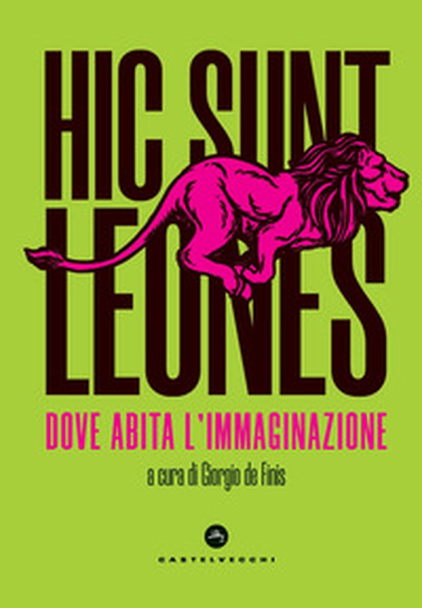 Hic sunt leones. Dove abita l'immaginazione - Librerie.coop Hic sunt leones. Dove abita l'immaginazione - Librerie.coop
