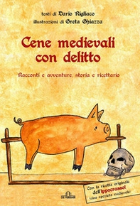 Cene medievali con delitto. Racconti e avventure, storia e ricettario - Librerie.coop