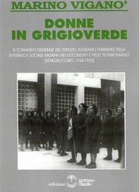 Donne in grigioverde. Il comando generale del Servizio ausiliario femminile della Repubblica Sociale Italiana nei documenti e nelle testimonianze (1944-45) - Librerie.coop
