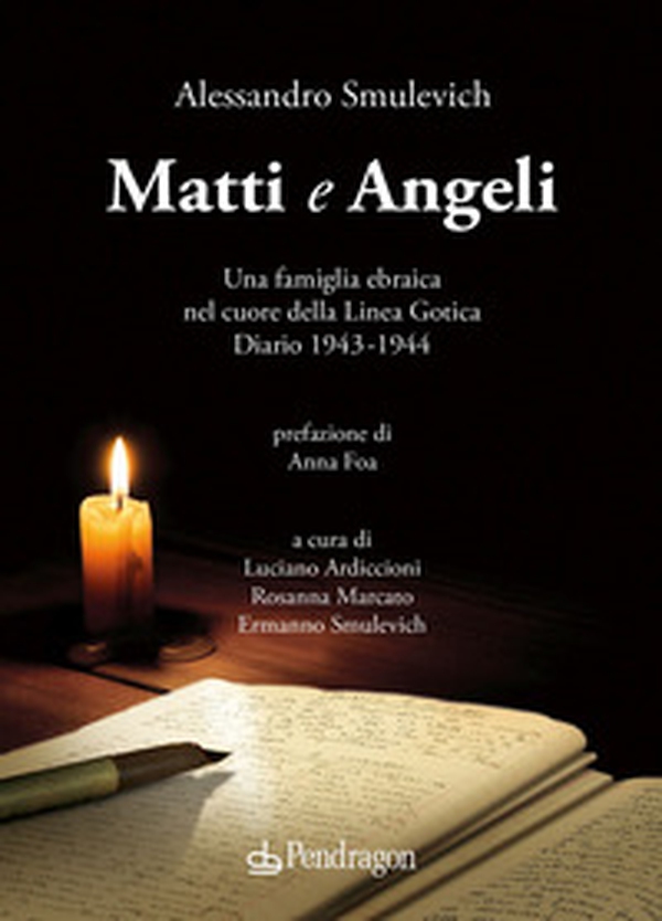 Matti e Angeli. Una famiglia ebraica nel cuore della Linea Gotica. Diario 1943-1944 - Librerie.coop Matti e Angeli. Una famiglia ebraica nel cuore della Linea Gotica. Diario 1943-1944 - Librerie.coop