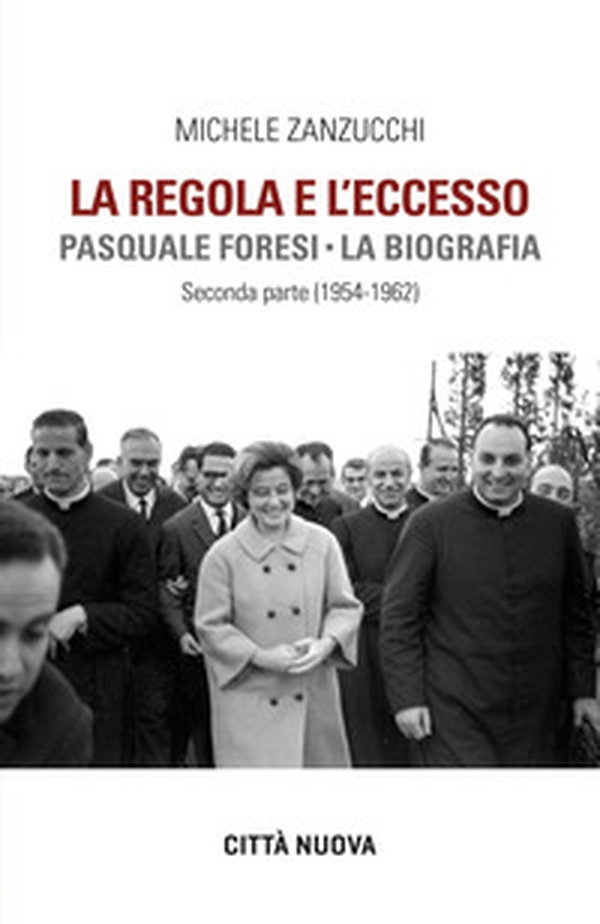 La Regola e l'eccesso. Pasquale Foresi. La biografia. Seconda parte (1954-1962) - Librerie.coop La Regola e l'eccesso. Pasquale Foresi. La biografia. Seconda parte (1954-1962) - Librerie.coop