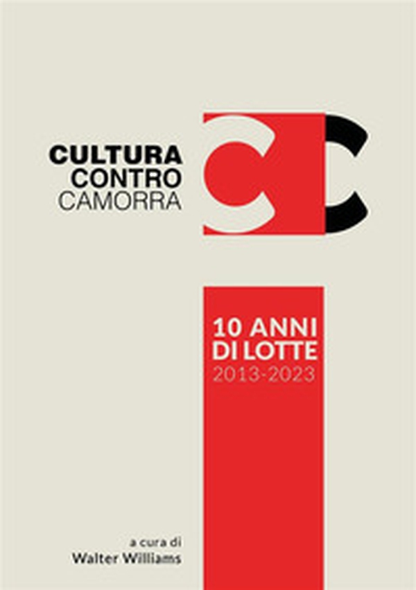 Cultura contro camorra. 10 anni di lotte 2013-2023 - Librerie.coop Cultura contro camorra. 10 anni di lotte 2013-2023 - Librerie.coop
