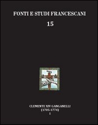 Clemente XIV Ganganelli (1705-1774). Profilo di un francescano e di un papa - Vol. 1 - Librerie.coop
