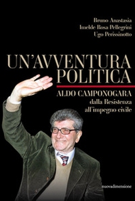 Un'avventura politica. Aldo Camponogara. Dalla Resistenza all'impegno civile - Librerie.coop