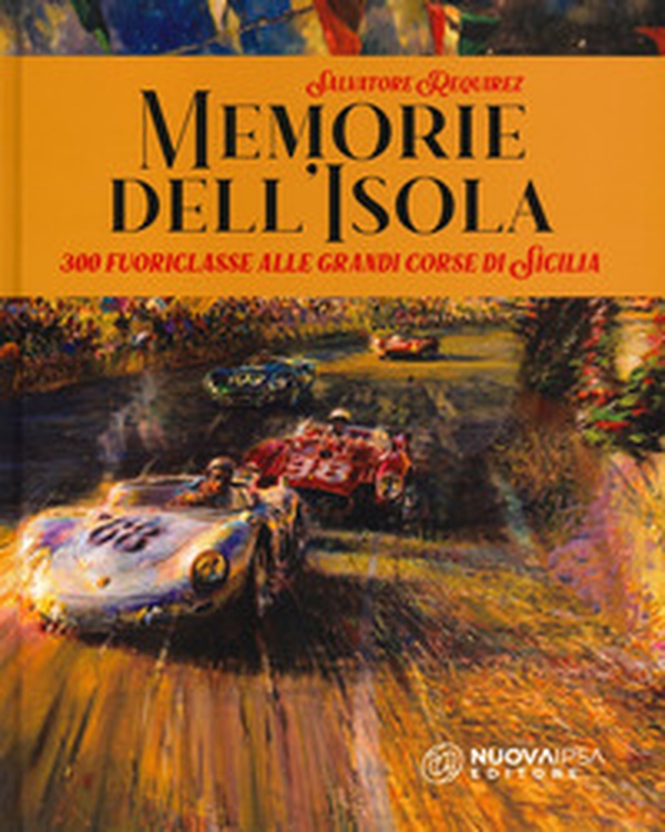 Memorie dell'isola. 300 fuoriclasse alle grandi corse di Sicilia - Librerie.coop Memorie dell'isola. 300 fuoriclasse alle grandi corse di Sicilia - Librerie.coop