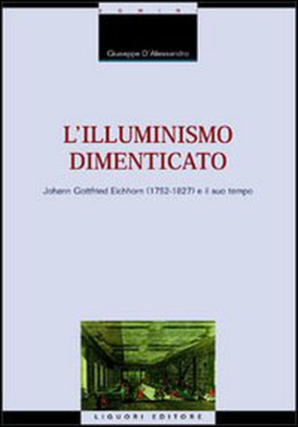 L'illuminismo dimenticato. Johann Gottfried Eichhorn (1752-1827) e il suo tempo - Librerie.coop