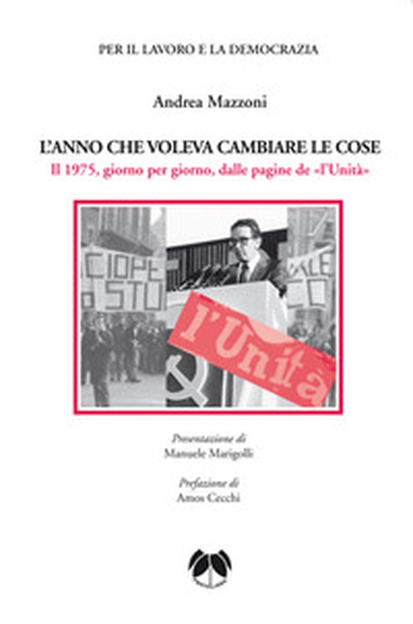 L'anno che voleva cambiare le cose. Il 1975, giorno per giorno, dalle pagine de «l'Unità» - Librerie.coop L'anno che voleva cambiare le cose. Il 1975, giorno per giorno, dalle pagine de «l'Unità» - Librerie.coop