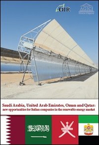 Saudi Arabia, United Arab Emirates, Oman and Qatar. New opportunities for italian companies in the renewable energy market - Librerie.coop