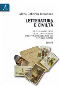 Letteratura e civiltà. Gentile contro Croce, Croce contro Gentile, con attenzione alla temperie culturale europea - Librerie.coop