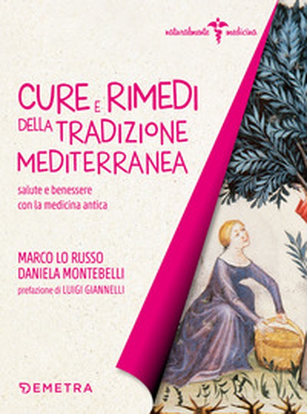 Cure e rimedi della tradizione mediterranea. Salute e benessere con la medicina antica - Librerie.coop Cure e rimedi della tradizione mediterranea. Salute e benessere con la medicina antica - Librerie.coop