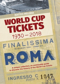 World Cup Tickets 1930-2018. Una collezione unica per scoprire la storia del Mondiali di calcio. Ediz. italiana, inglese e spagnola - Librerie.coop