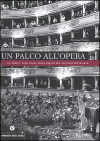 Un palco all'opera. Il Teatro alla Scala nelle pagine del Corriere della Sera - Librerie.coop