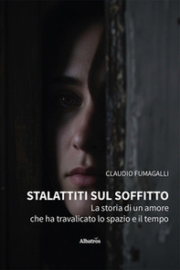 Stalattiti sul soffitto. La storia di un amore che ha travalicato lo spazio e il tempo - Librerie.coop