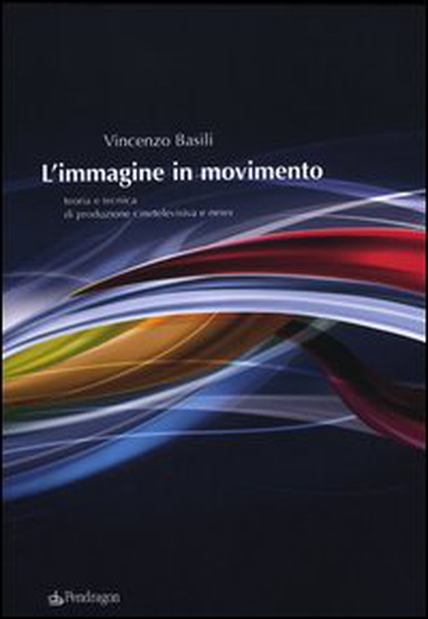 L'immagine in movimento. Teoria e tecnica di produzione cinetelevisiva e news - Librerie.coop L'immagine in movimento. Teoria e tecnica di produzione cinetelevisiva e news - Librerie.coop