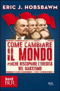 Come cambiare il mondo. Perché riscoprire l'eredità del marxismo - Librerie.coop