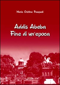 Addis Abeba. Fine di un'epoca - Librerie.coop Addis Abeba. Fine di un'epoca - Librerie.coop
