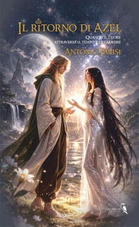 Il ritorno di Azèl. Quando il cuore attraversa il tempo e le galassie - Librerie.coop