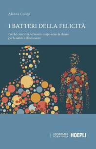 I batteri della felicità. Perché i microbi del nostro corpo sono la chiave per la salute e il benessere - Librerie.coop I batteri della felicità. Perché i microbi del nostro corpo sono la chiave per la salute e il benessere - Librerie.coop