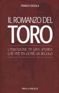 Il romanzo del Toro. L'emozione di una storia che vive da oltre un secolo - Librerie.coop