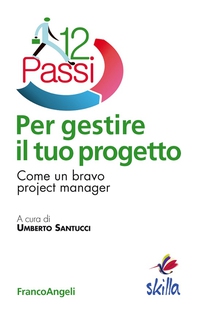 Dodici passi per gestire il tuo progetto. Come un bravo project manager - Librerie.coop
