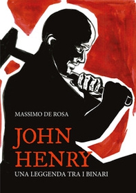 John Henry. Una leggenda tra i binari - Librerie.coop