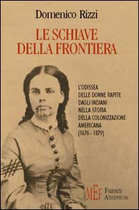 Le schiave della frontiera. L'odissea delle donne rapite dagli indiani nella storia della colonizzazione americana (1676-1879) - Librerie.coop