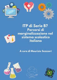 ITP di serie B? Percorsi di marginalizzazione nel sistema scolastico italiano - Librerie.coop ITP di serie B? Percorsi di marginalizzazione nel sistema scolastico italiano - Librerie.coop