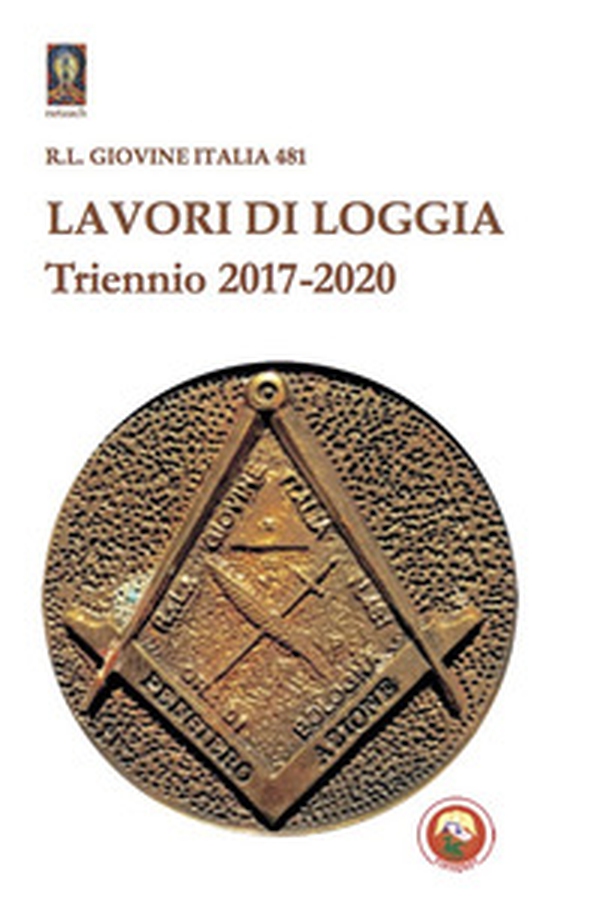 Lavori di loggia. Triennio 2017-2020 - Librerie.coop Lavori di loggia. Triennio 2017-2020 - Librerie.coop