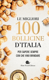 Le migliori 100 bollicine d'Italia. Per sapere sempre con che vino brindare - Librerie.coop