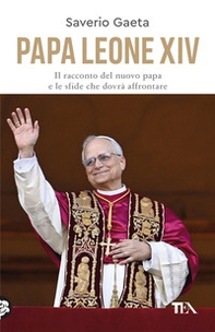 Papa Leone XIV. Il racconto del nuovo papa e le sfide che dovrà affrontare - Librerie.coop
