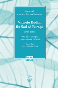 Vittorio Bodini fra Sud ed Europa. (1914-2014). Atti del Convegno internazionale di studi (Lecce, Bari, 3-4, 9 dicembre 2014) - Librerie.coop