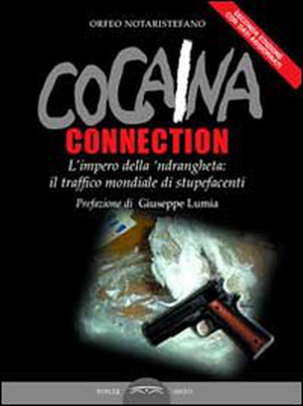 Cocaina connection. L'impero della 'ndrangheta: il traffico internazionale di stupefacenti - Librerie.coop Cocaina connection. L'impero della 'ndrangheta: il traffico internazionale di stupefacenti - Librerie.coop