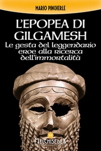 L'epopea di Gilgamesh. Le gesta del leggendario eroe alla ricerca dell'immortalità - Librerie.coop