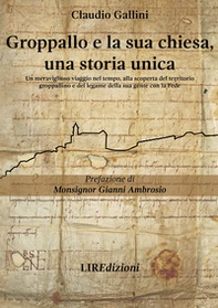 Groppallo e la sua chiesa, una storia unica. Un meraviglioso viaggio nel tempo, alla scoperta del territorio groppallino e del legame della sua gente con la fede - Librerie.coop Groppallo e la sua chiesa, una storia unica. Un meraviglioso viaggio nel tempo, alla scoperta del territorio groppallino e del legame della sua gente con la fede - Librerie.coop