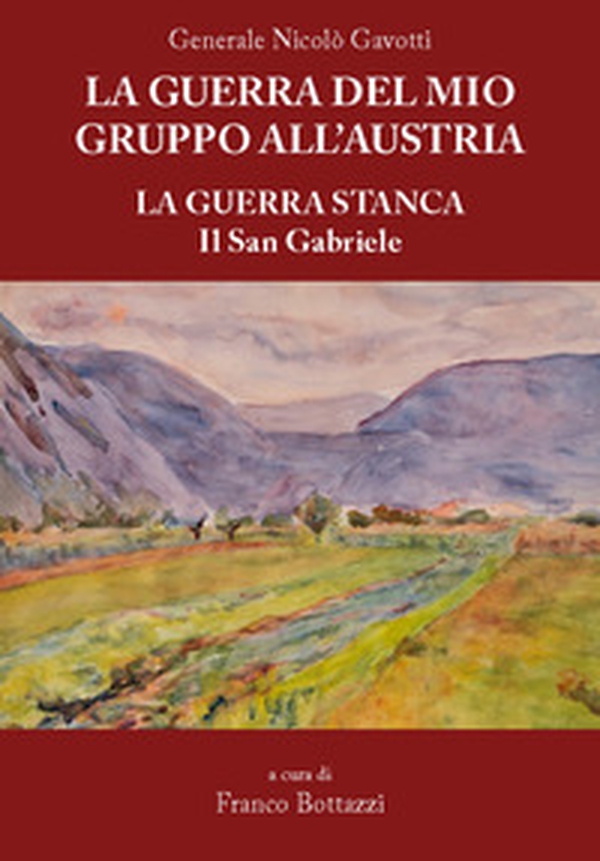La guerra del mio gruppo all'Austria. La guerra stanca. Il San Gabriele - Librerie.coop