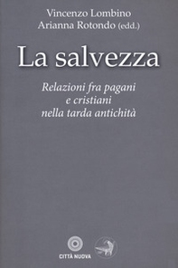 La salvezza. Relazioni fra pagani e cristiani nella tarda antichità - Librerie.coop