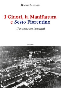 I Ginori, la manifattura e Sesto Fiorentino. Una storia per immagini - Librerie.coop I Ginori, la manifattura e Sesto Fiorentino. Una storia per immagini - Librerie.coop