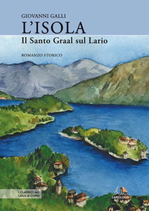 L'isola. Il Santo Graal sul Lario - Librerie.coop L'isola. Il Santo Graal sul Lario - Librerie.coop