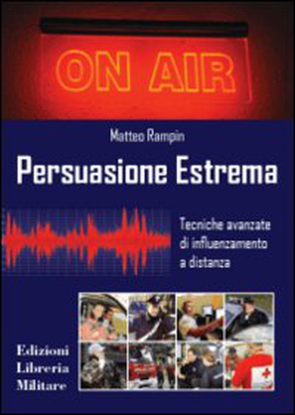 Persuasione estrema. Tecniche avanzate di influenzamento a distanza - Librerie.coop Persuasione estrema. Tecniche avanzate di influenzamento a distanza - Librerie.coop