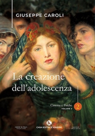 La creazione dell'adolescenza. Cinema e psiche - Vol. 2 - Librerie.coop