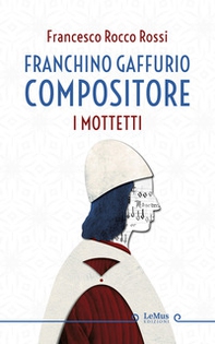 Franchino Gaffurio compositore. I mottetti - Librerie.coop Franchino Gaffurio compositore. I mottetti - Librerie.coop