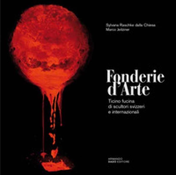 Fonderie d'arte. Ticino fucina di scultori svizzeri e internazionali - Librerie.coop Fonderie d'arte. Ticino fucina di scultori svizzeri e internazionali - Librerie.coop