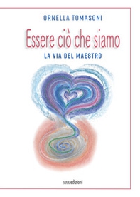Essere ciò che siamo. La via del Maestro - Librerie.coop