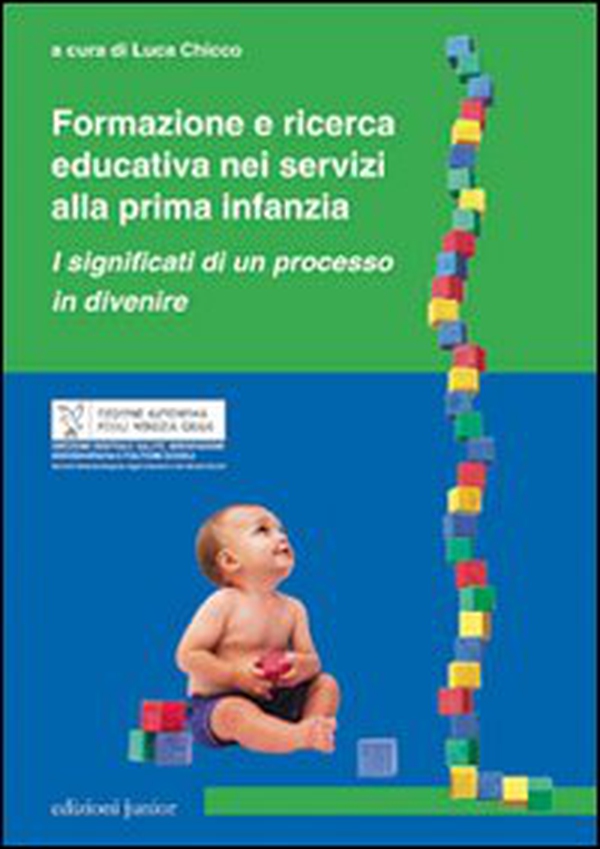 Formazione e ricerca educativa nei servizi alla prima infanzia. I significati di un processo in divenire - Librerie.coop Formazione e ricerca educativa nei servizi alla prima infanzia. I significati di un processo in divenire - Librerie.coop