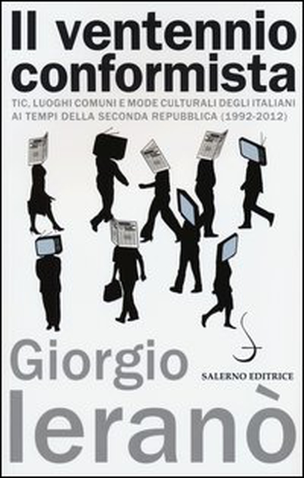 Il ventennio conformista. Tic, luoghi comuni e mode culturali degli italiani ai tempi della seconda Repubblica (1992-2012) - Librerie.coop Il ventennio conformista. Tic, luoghi comuni e mode culturali degli italiani ai tempi della seconda Repubblica (1992-2012) - Librerie.coop