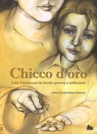 Chicco d'oro. Lino Faccincani da bimbo povero a milionario - Librerie.coop Chicco d'oro. Lino Faccincani da bimbo povero a milionario - Librerie.coop